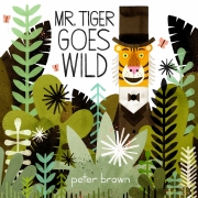 Book cover of Mr. Tiger Goes Wild by Peter Brown