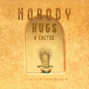 Book cover of Nobody Hugs a Cactus by Carter Goodrich