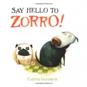 Book cover of Say Hello to Zorro! by Carter Goodrich