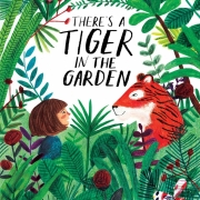 Book cover of There's a Tiger in the Garden by Lizzy Stewart